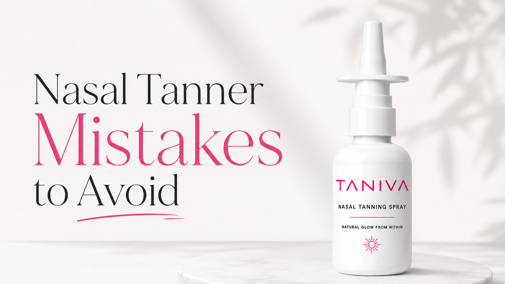 Nasal Tanner Mistakes to Avoid